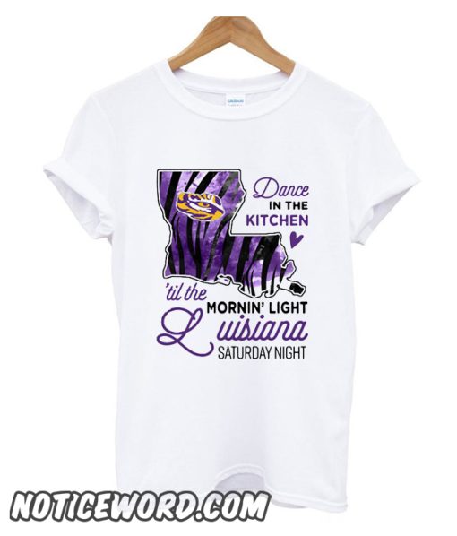 LSU Tigers dance in the kitchen til the mornin’ light Louisiana Saturday night smooth T-shirt