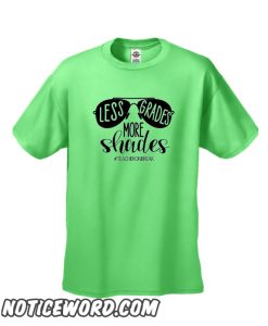 Less Grades More Shades smooth T Shirt