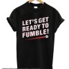 Let's Get Ready to Fumble smooth T Shirt