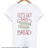 Lets Get This Breadboard smooth t Shirt