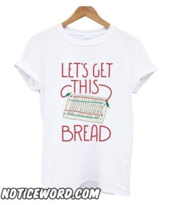 Lets Get This Breadboard smooth t Shirt