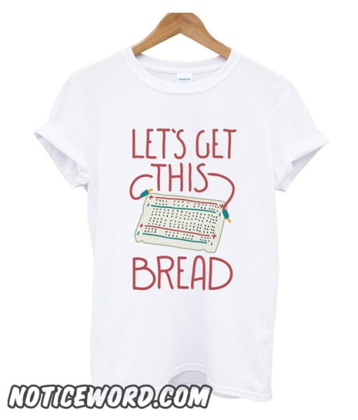 Lets Get This Breadboard smooth t Shirt