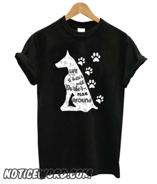 Life Is Better With Doberman smooth T Shirt