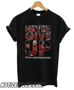 Liverpool never give up you’ll never walk alone smooth T-shirt