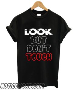 Look But Don't Touch smooth T Shirt