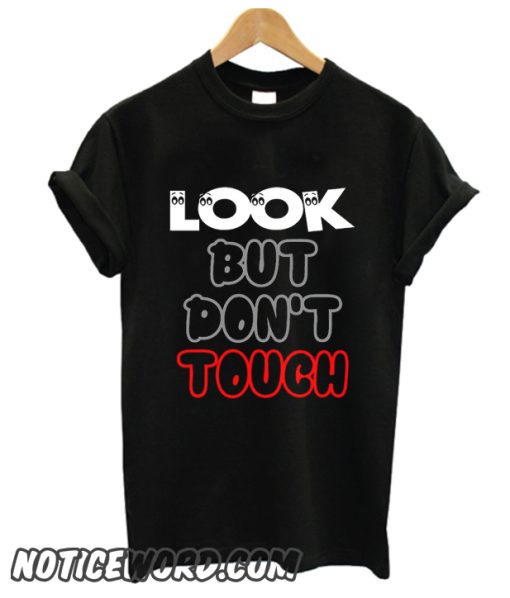 Look But Don't Touch smooth T Shirt