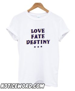 Love Fate Destiny smooth T Shirt