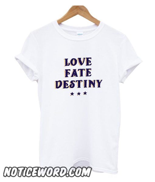 Love Fate Destiny smooth T Shirt