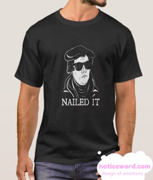 Martin Luther Nailed It smooth T Shirt
