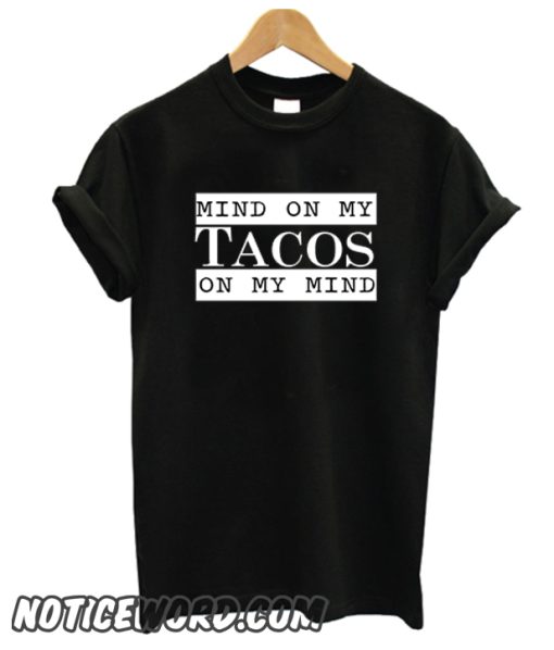 Mind On My Tacos On My Mind smooth T Shirt