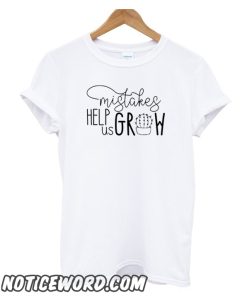 Mistakes Help Us Grow smooth T Shirt