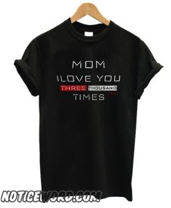 Mom i love you 3000 times smooth T Shirt