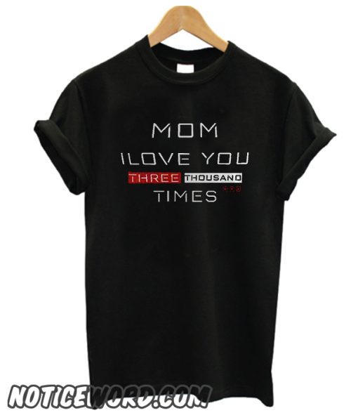 Mom i love you 3000 times smooth T Shirt