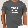 Music is the answer smooth T Shirt