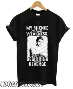 My Silence Is Not Weakness But Beginning Of My Revenge smooth T-Shirt