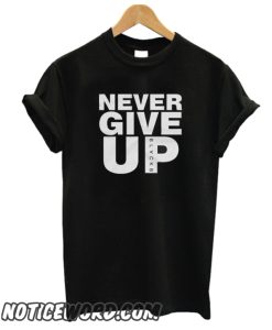 Never Give Up smooth T-shirt