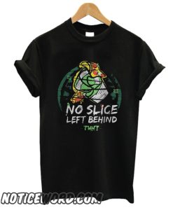 No Slice Left Behind smooth T Shirt