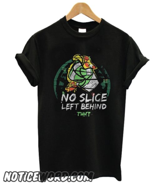 No Slice Left Behind smooth T Shirt