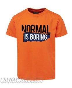 Normal Is Boring smooth T Shirt