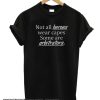 Not All Heroes Wear Capes smooth T Shirt