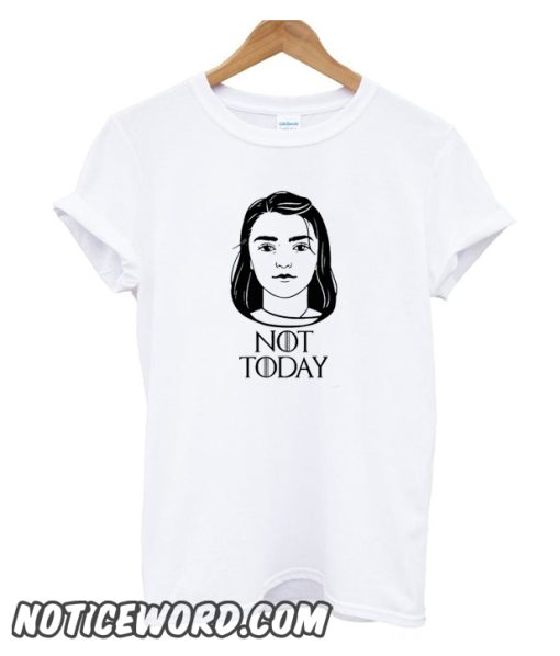 Not Today Game of Thrones smooth T SHirt