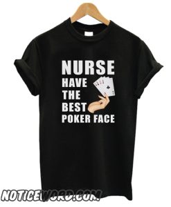 Nurse Have The Best Poker Face smooth T Shirt