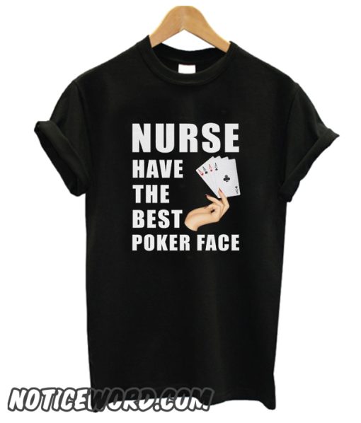 Nurse Have The Best Poker Face smooth T Shirt