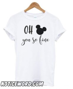 Oh Mickey You So Fine White smooth T shirt