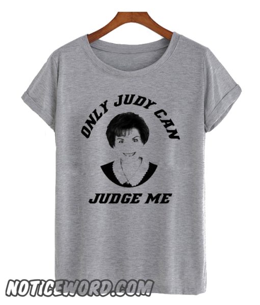 Only Judy Can Judge Me smooth T Shirt