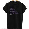 PArt Of The Journey is The End smooth T Shirt