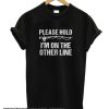 Please Hold I'm On The Other Line smooth T Shirt