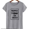 Respect the locals smooth T SHirt