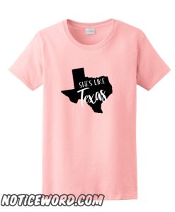 She's Like Texas smooth T shirt