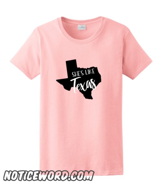 She's Like Texas smooth T shirt