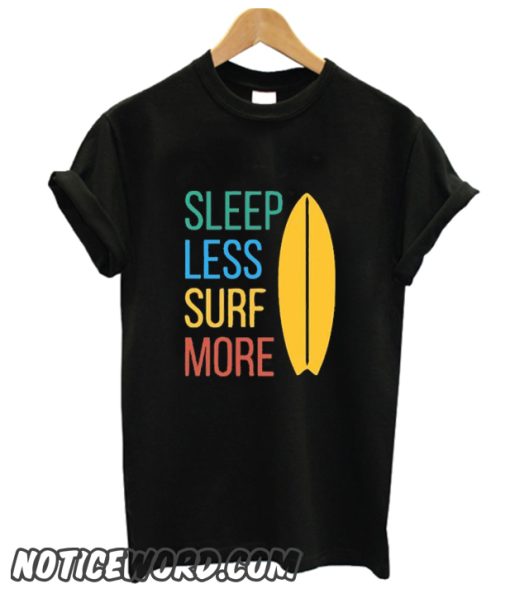 Sleep less surf more smooth T Shirt