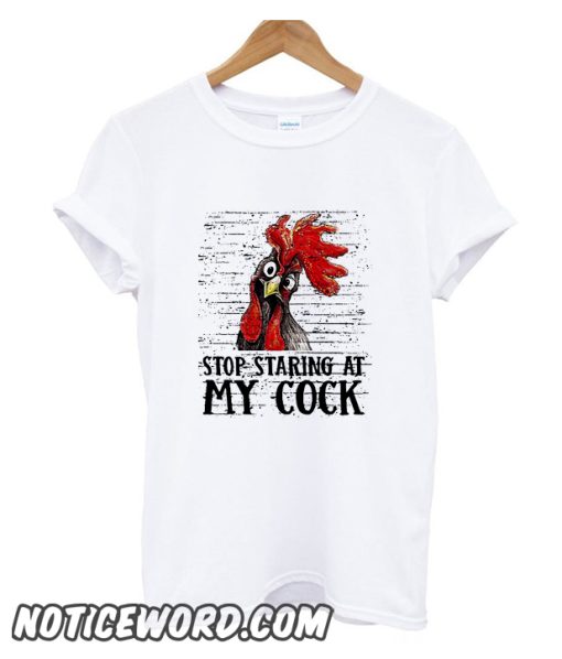 Stop staring at my cock smooth T shirt