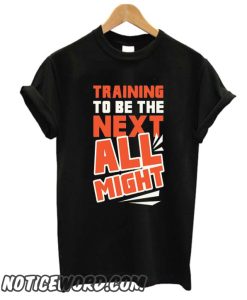 TRAINING TO BE THE NEXT ALL MIGHT smooth T-SHIRT