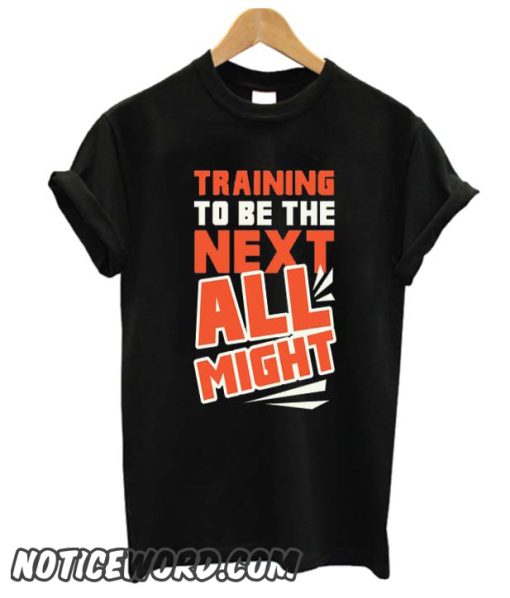 TRAINING TO BE THE NEXT ALL MIGHT smooth T-SHIRT