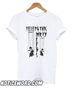 Telepathic Dirty smooth T Shirt