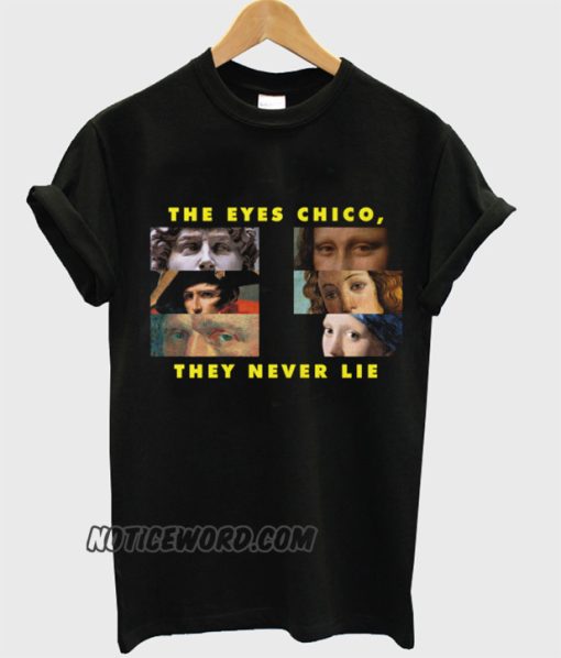 The Eyes Chico They Never Lie smooth T-Shirt