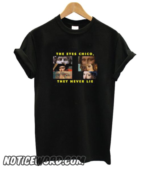 The Eyes Chico They Never Lie smooth T Shirt