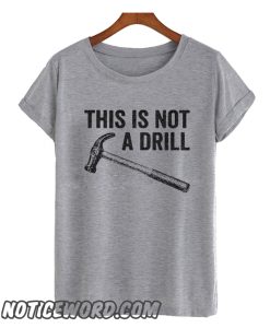 This Is not A Drill smooth T Shirt