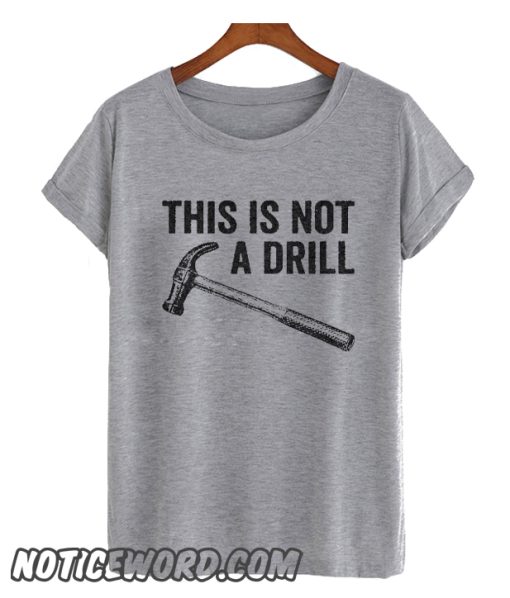 This Is not A Drill smooth T Shirt