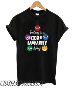 Today is a Core Memory Day smooth T Shirt