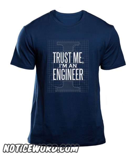 Trust Me I'm An Engineer smooth T Shirt