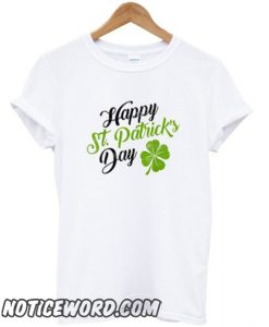 happy st patrick’s day smooth t-shirt