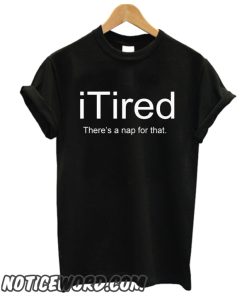 iTired There's A Nap for That smooth T-Shirt