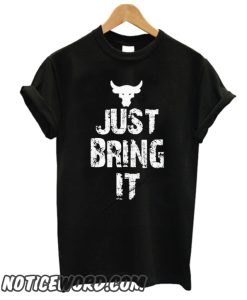 just Bring It smooth T Shirt