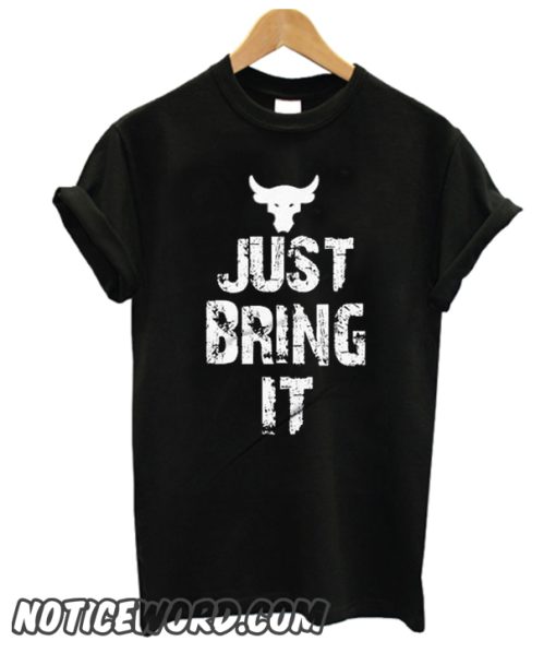 just Bring It smooth T Shirt