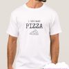 just want pizza shirt pizza smooth T Shirt